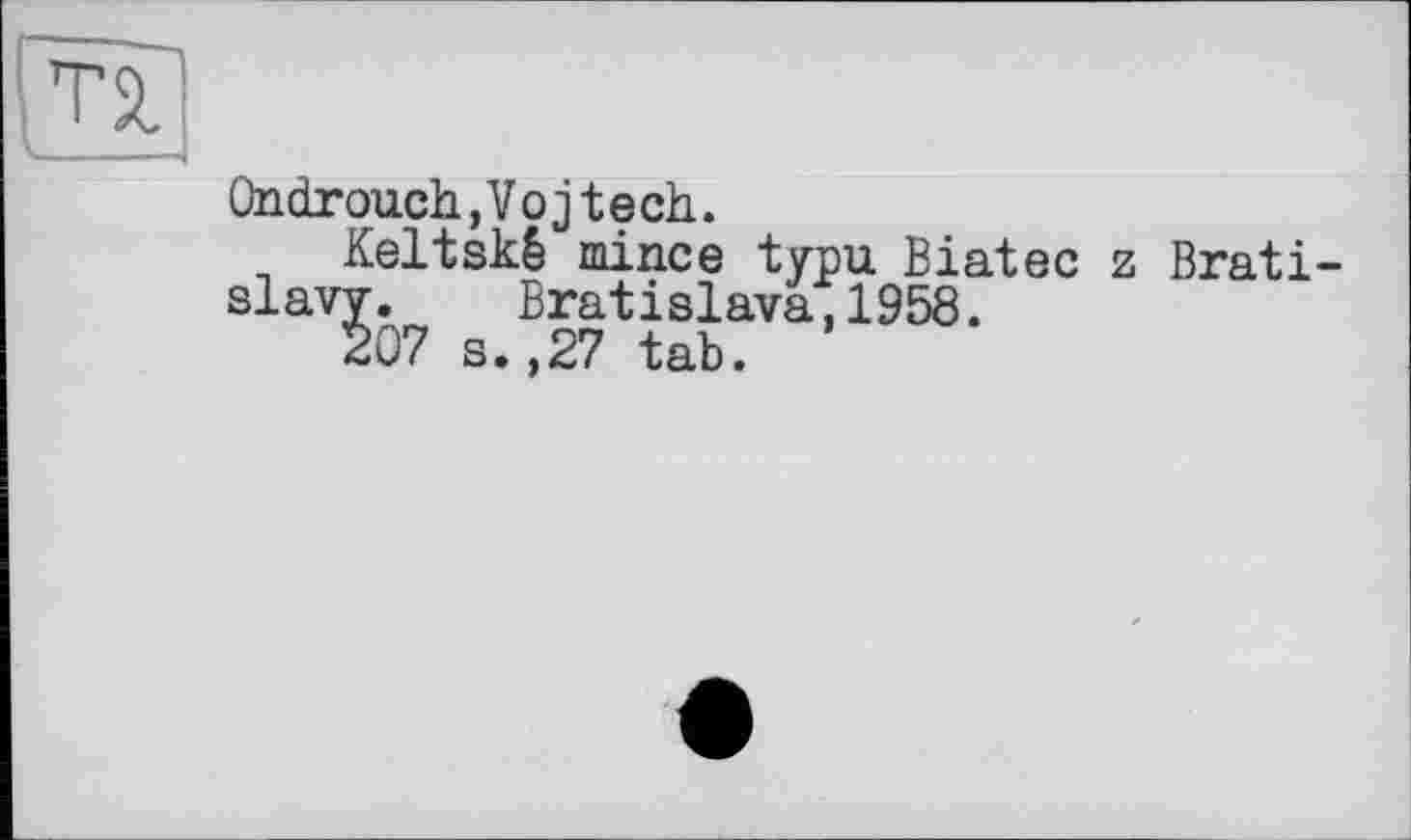 ﻿Ondrouch,Vojtech.
Keltskê mince typu Biatec z Brati slavy. Bratislava.1958.
207 s.,27 tab.